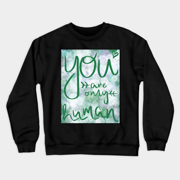 You Are Only Human Crewneck Sweatshirt by jesshinsberg